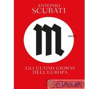 M. GLI ULTIMI GIORNI DELL'EUROPA - SCURATI ANTONIO - Bompiani