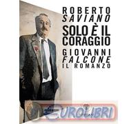 9788830110700 Roberto Saviano Solo il coraggio. Giovanni Falcone, il romanzo B