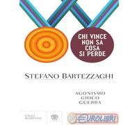 Libri Stefano Bartezzaghi - Chi Vince Non Sa Cosa Si Perde. Agonismo. Gioco. Gue