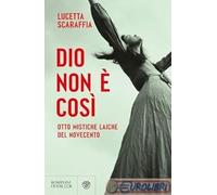 9788830119499 Dio non è così. Otto mistiche laiche del Novecento Bompiani Luc