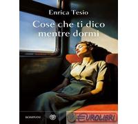 9788830152717 Enrica Tesio Cose che ti dico mentre dormi Bompiani
