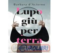 9788830152823 Barbara D'Acierno Lupo gi¨ per terra Bompiani