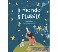 Libri Claudio Gobbetti - Il Mondo E Plurale. Ediz. Illustrata