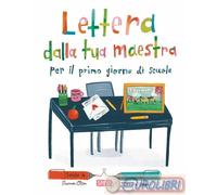 Lettera dalla tua maestra per il primo giorno di scuola. Ediz. a colori - ...