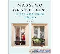 9788830456341 Massimo Gramellini C'era una volta adesso Longanesi
