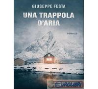 9788830458611 Giuseppe Festa Una trappola d'aria Longanesi
