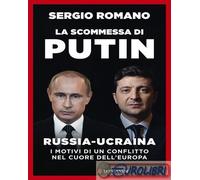 9788830459908 Sergio Romano La scommessa di Putin. Russia-Ucraina, i motivi di u