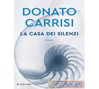 LA CASA DEI SILENZI - CARRISI DONATO - Longanesi