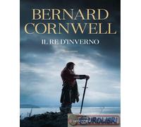 9788830461451 Bernard Cornwell Il re d'inverno. Excalibur. Ediz. integrale Longa