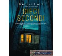 9788830462007 Robert Gold Dieci secondi Longanesi