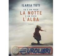 9788830463721 Ilaria Tuti Ed è un poco la notte e un poco l'alba Longanesi