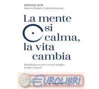 9788830464995 Stanza Zen La mente si calma, la vita cambia. Mindfulness per vive