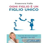 OGNI FIGLIO E' UN FIGLIO UNICO - VALLA FRANCESCA - Cairo