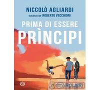Libri NiccolÃ² Agliardi / Roberto Vecchioni - Prima Di Essere Principi