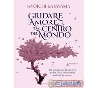 9788831023825 Kyoichi Katayama Gridare amore dal centro del mondo Salani