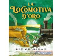 9788831024839 Lev Grossman La locomotiva d'oro Salani