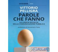 9788831175692 Vittorio Pelligra Parole che fanno. La logica occulta della comuni