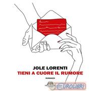 9788831294232 JOLE LORENTI TIENI A CUORE IL RUMORE NEW-BOOK