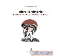 Oltre la vittoria. L'antifascismo dello sport in Italia e in Europa - Giun...