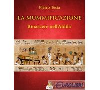 9788831427005 Pietro Testa La mummificazione. Rinascere nell'Aldilà Harmakis