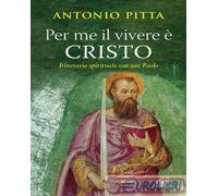 9788831536356 Antonio Pitta Per me il vivere è Cristo. Itinerario spirituale con