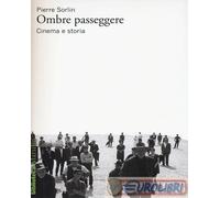 Ombre passeggere. Cinema e storia - Sorlin Pierre