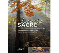 Foreste Sacre. Un Percorso Nel Parco Nazionale Delle Foreste Casentinesi Fra Nat