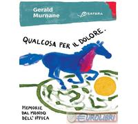 9788832107555 Gerald Murnane Qualcosa per il dolore. Memorie dal mondo dell'ippi