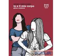 9788832195613 Antonella Maria Schirru Io e il mio corpo. Gioia e Costanza Effett