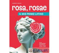 Rosa, rosae. Il mio primo latino. Per la Scuola secondaria