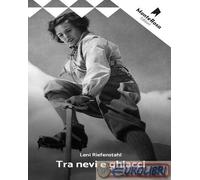 9788832260366 Leni Riefenstahl Tra rocce e ghiacci Monterosa Edizioni.it
