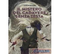 9788832790733 Luca Occhi Il mistero del cadavere senza testa NELDIRITTO.IT