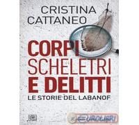 Corpi, scheletri e delitti. Le storie del Labanof