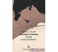 Guarire d'amore. Storie di psicoterapia