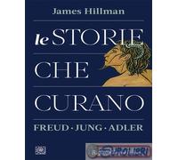 9788832853254 James Hillman Le storie che curano. Freud, Jung, Adler Raffaello C