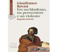 9788832856897 Gianfranco Ravasi Ero un blasfemo, un persecutore e un violento. B