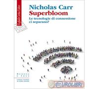 9788832857528 Nicholas Carr Superbloom. Le tecnologie di connessione ci separano