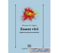 Essere vivi. Esplorazioni psicoanalitiche