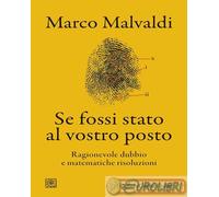 9788832858044 Marco Malvaldi Se fossi stato al vostro posto. Ragionevole dubbio