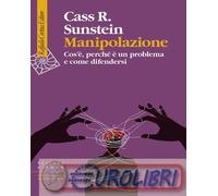 9788832858754 Cass R. Sunstein Manipolazione. Cos', perch? un problema e come