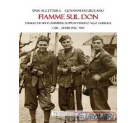 Fiamme sul Don. Diario di flammiere sopravvissuto alla guerra. CSIR-ARMIR ...