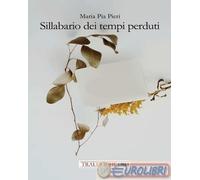 9788832873504 Maria Pia Pieri Sillabario dei tempi perduti. Ediz. integrale Tra