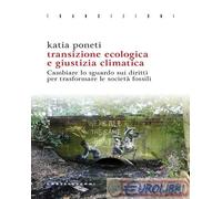 9788832907551 Katia Poneti Transizione ecologica e giustizia climatica. Cambiare
