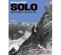 Libri Diego Alverà - Solo. Walter Bonatti Dal K2 Al Dru