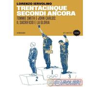 Libri Lorenzo Iervolino - Trentacinque Secondi Ancora. Tommie Smith E John Carlo