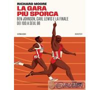 9788832974355 Richard Moore La gara più sporca. Ben Johnson, Carl Lewis e la fin