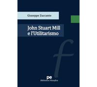 9788833002897 John Stuart Mill e l’Utilitarismo - Giuseppe Zuccante