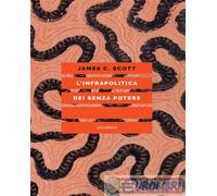 9788833022550 James C. Scott L'infrapolitica dei senza potere LION PEGASUS