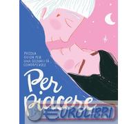 9788833143057 Chiara Gregori Per piacere. Piccola guida a una sessualit consape