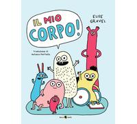 Il mio corpo! Ediz. a colori